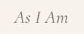 As I Am